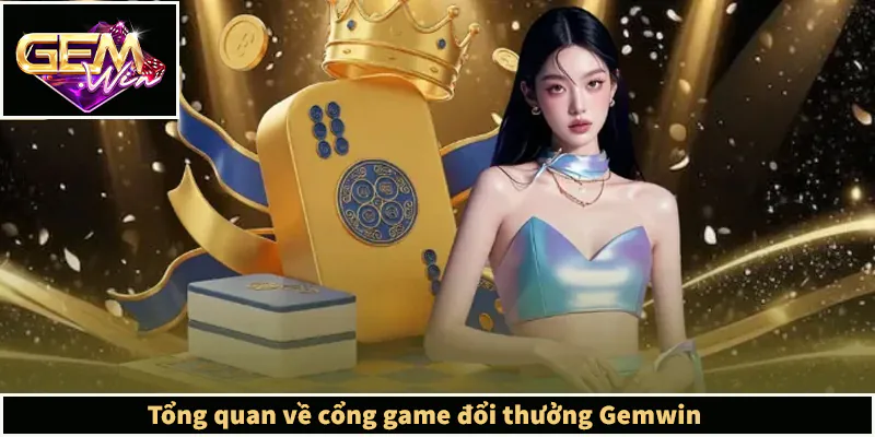GEMWIN - Link Truy Cập GEMWIN.COM Chính Thức Không Bị Chặn Tổng quan về cổng game đổi thưởng Gemwin